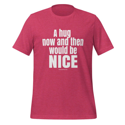 A Hug Now And Then Would Be Nice T - Shirt - Trump Tees