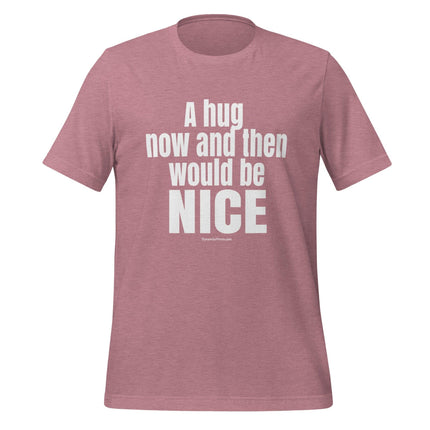 A Hug Now And Then Would Be Nice T - Shirt - Trump Tees