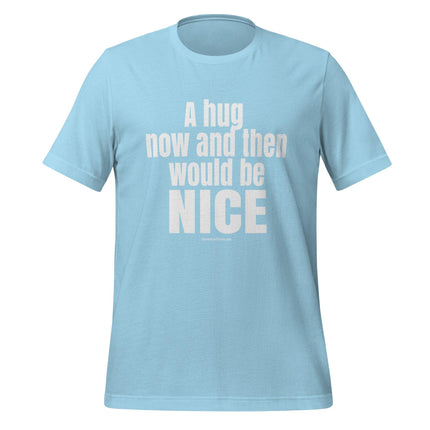 A Hug Now And Then Would Be Nice T - Shirt - Trump Tees