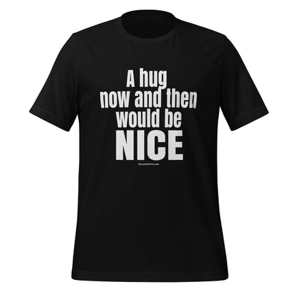 A Hug Now And Then Would Be Nice T - Shirt - Trump Tees