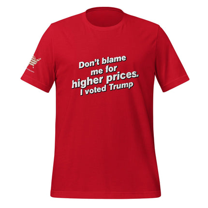 Don't Blame For Higher Prices, I Voted For Trump T-Shirt - Trump Tees