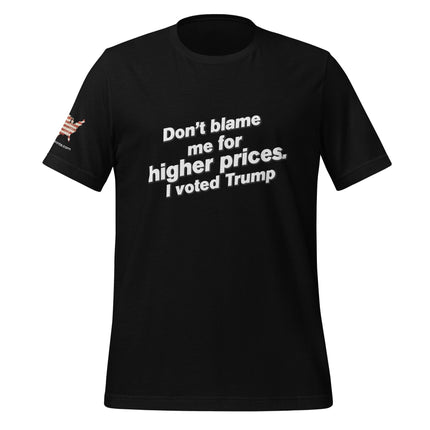 Don't Blame For Higher Prices, I Voted For Trump T-Shirt - Trump Tees