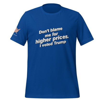 Don't Blame For Higher Prices, I Voted For Trump T-Shirt - Trump Tees