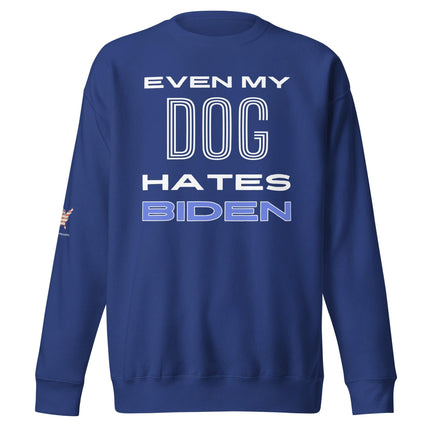 Even My Dog Hates Biden Sweatshirt - Trump Tees