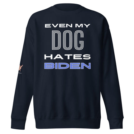 Even My Dog Hates Biden Sweatshirt - Trump Tees