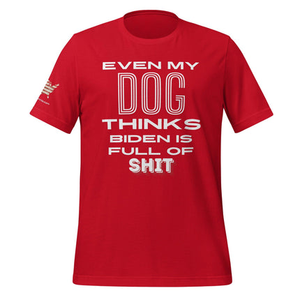 Even My Dog Thinks Biden Is Full Of Shit T-Shirt - Trump Tees