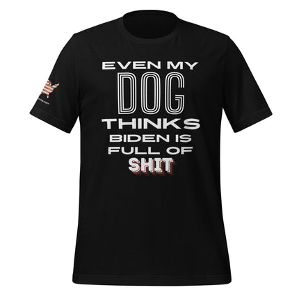 Even My Dog Thinks Biden Is Full Of Shit T-Shirt - Trump Tees