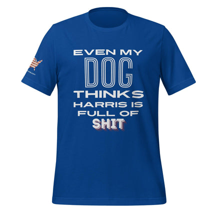 Even My Dog Thinks Harris is Full of Shit T-Shirt - Trump Tees