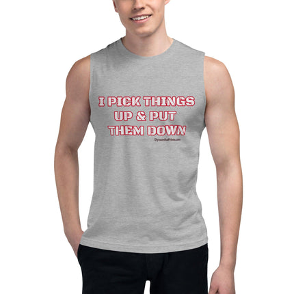 I Pick Things Up & Put Them Down Muscle Shirt - Trump Tees