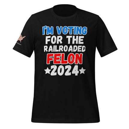 I'm Voting For The Railroaded Felon T-Shirt - Trump Tees