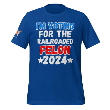 I'm Voting For The Railroaded Felon T-Shirt - Trump Tees