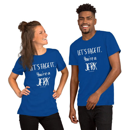 Let's Face It, You're A Jerk T-Shirt - Trump Tees