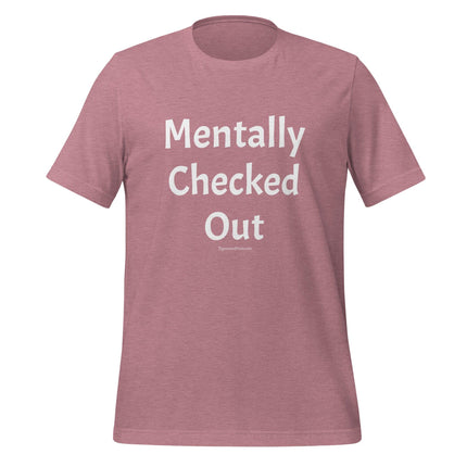 Mentally Checked Out T-Shirt - Trump Tees