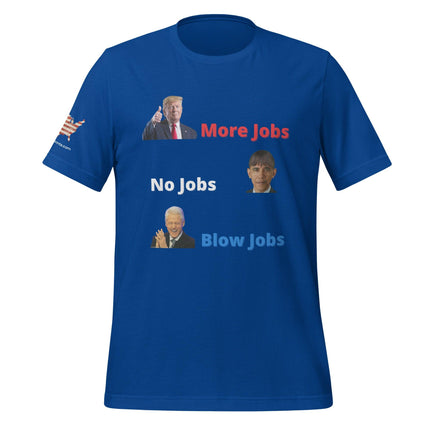 More Jobs, No Jobs, Blow Jobs T-Shirt - Trump Tees