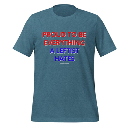 Proud To Be Everything A Leftist Hates T-Shirt - Trump Tees