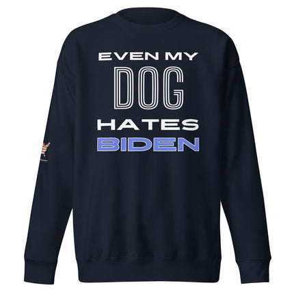 Even My Dog Hates Biden Sweatshirt