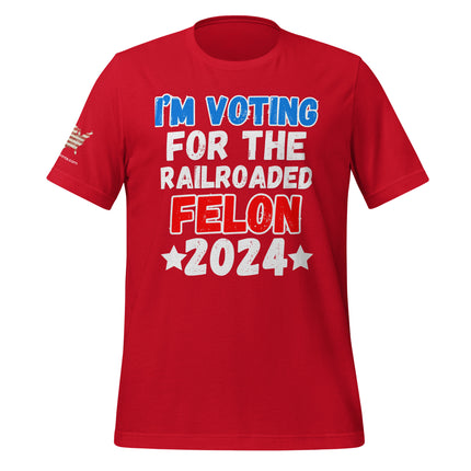 I'm Voting For The Railroaded Felon T-Shirt