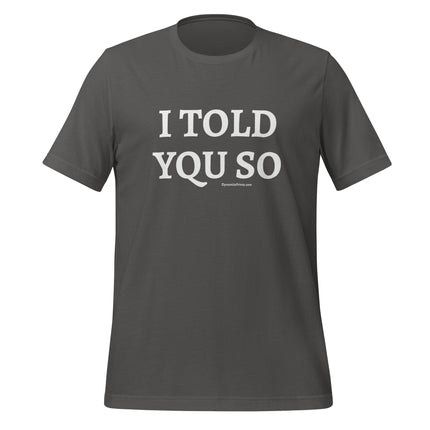 I TOLD YQU SO T-Shirt