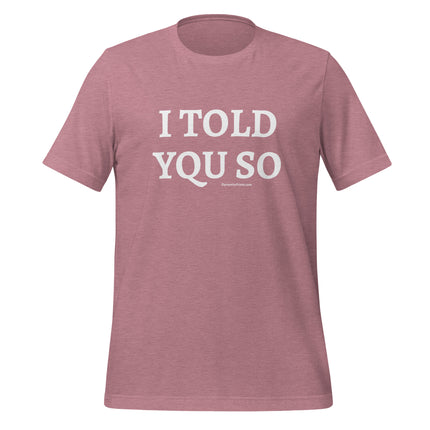 I TOLD YQU SO T-Shirt