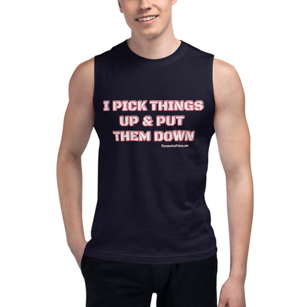 I Pick Things Up & Put Them Down Muscle Shirt