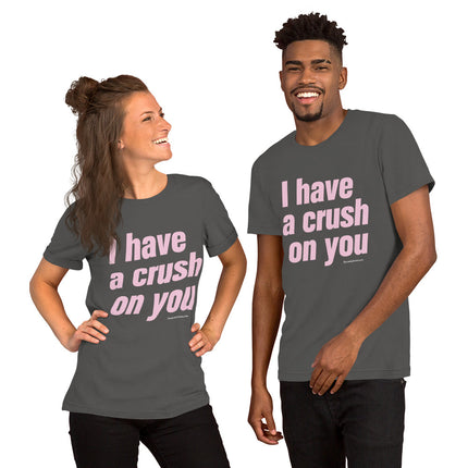 I Have A Crush On You Unisex t-shirt