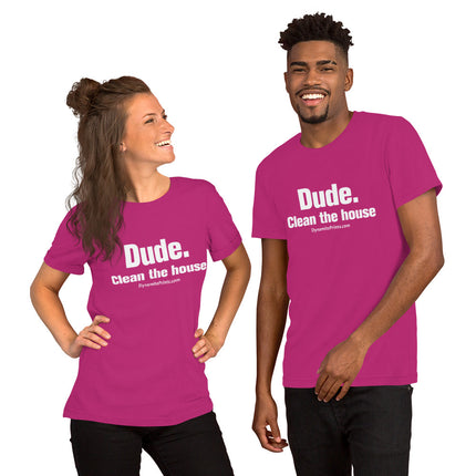 Dude. Clean The House Unisex t-shirt