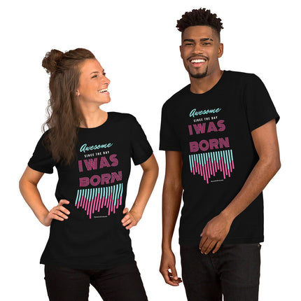 Awesome Since The Day I Was Born Unisex t-shirt