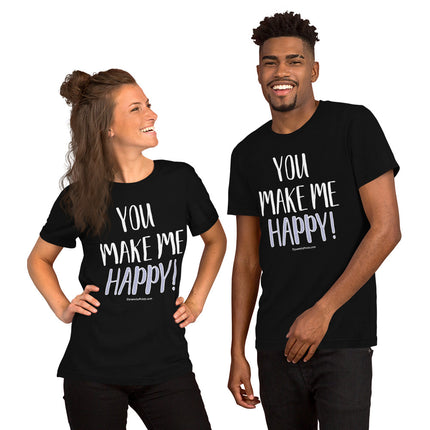 You Make Me Happy! Unisex t-shirt