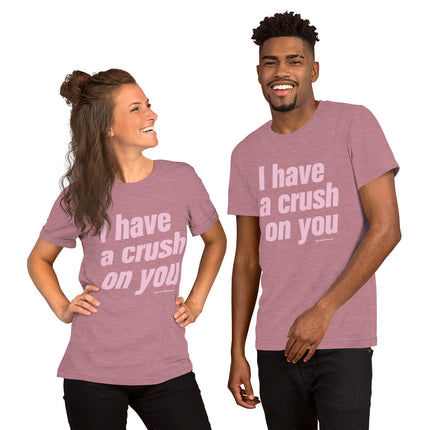 I Have A Crush On You Unisex t-shirt
