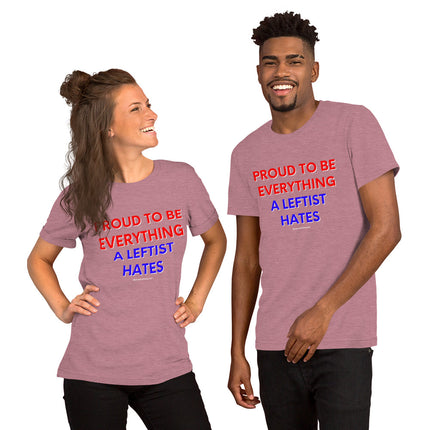 Proud To Be Everything A Leftist Hates Unisex t-shirt