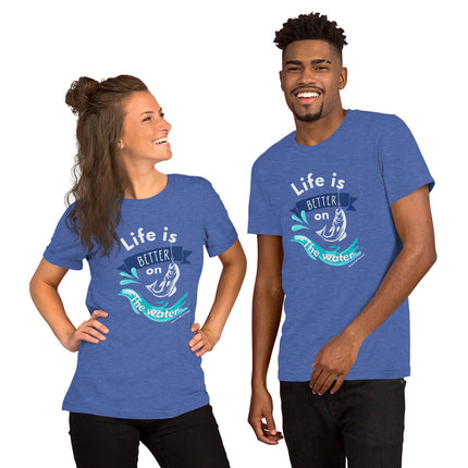 Life Is Better On The Water Unisex t-shirt