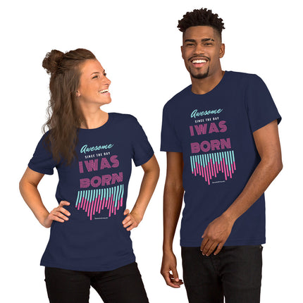 Awesome Since The Day I Was Born Unisex t-shirt
