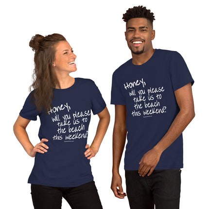Honey, Will You Please Take Us To The Beach This Weekend? Unisex t-shirt