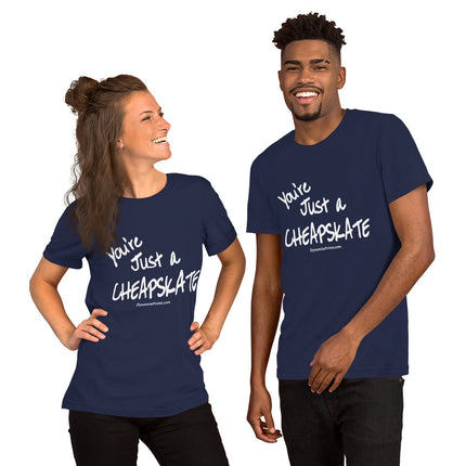 You're Just A Cheapskate Unisex t-shirt