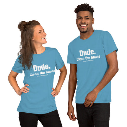 Dude. Clean The House Unisex t-shirt