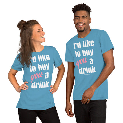 I'd Like To Buy You A Drink Unisex t-shirt
