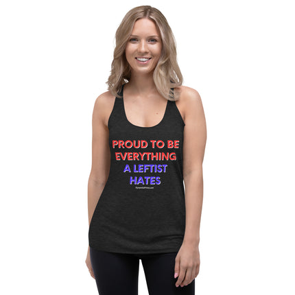 Proud To Be Everything A Leftist Hates Women's Racerback Tank