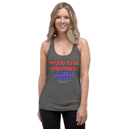 Proud To Be Everything A Leftist Hates Women's Racerback Tank