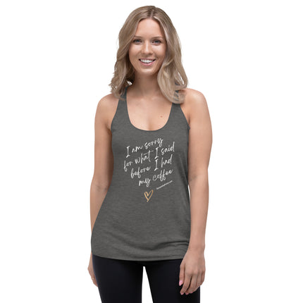 I Am Sorry For What I Said Before I Had My Coffee Women's Racerback Tank